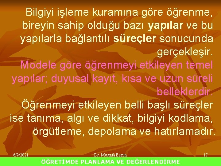 Bilgiyi işleme kuramına göre öğrenme, bireyin sahip olduğu bazı yapılar ve bu yapılarla bağlantılı