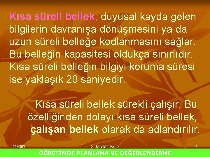 Kısa süreli bellek, duyusal kayda gelen bilgilerin davranışa dönüşmesini ya da uzun süreli belleğe