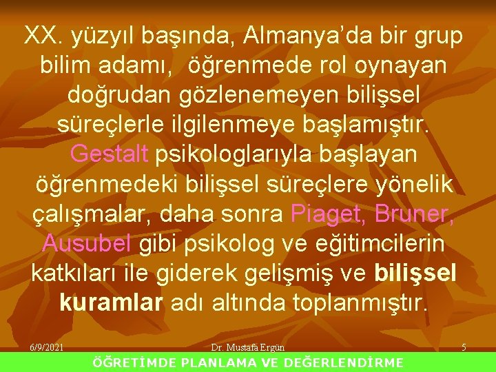 XX. yüzyıl başında, Almanya’da bir grup bilim adamı, öğrenmede rol oynayan doğrudan gözlenemeyen bilişsel