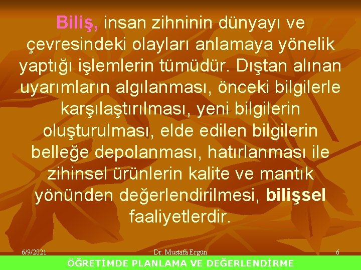 Biliş, insan zihninin dünyayı ve çevresindeki olayları anlamaya yönelik yaptığı işlemlerin tümüdür. Dıştan alınan