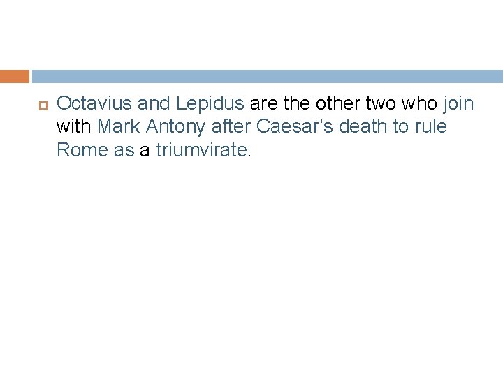  Octavius and Lepidus are the other two who join with Mark Antony after