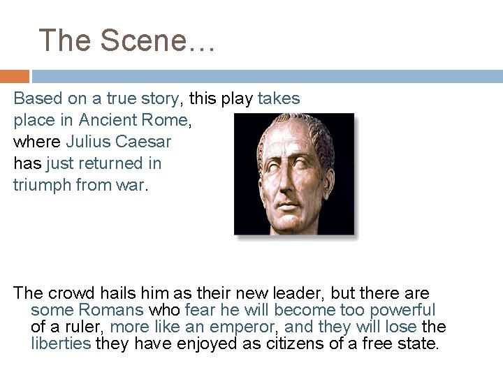 The Scene… Based on a true story, this play takes place in Ancient Rome,