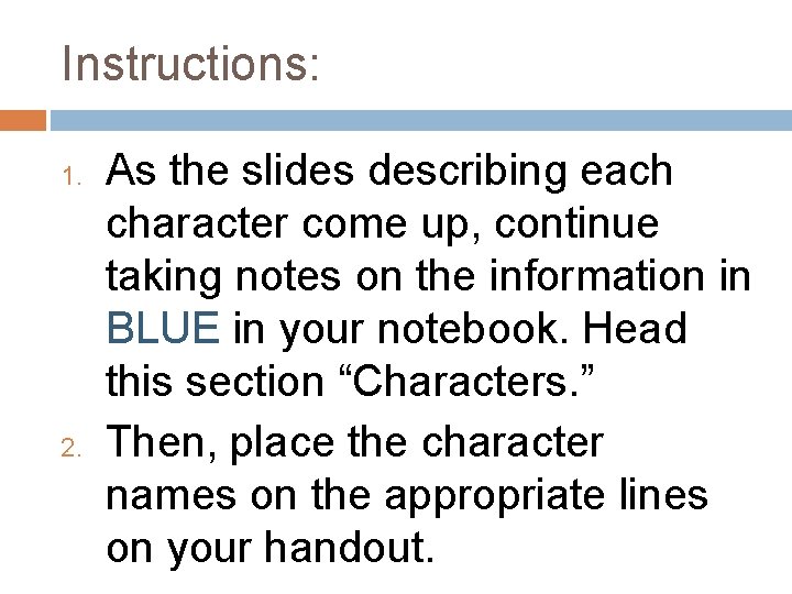 Instructions: 1. 2. As the slides describing each character come up, continue taking notes