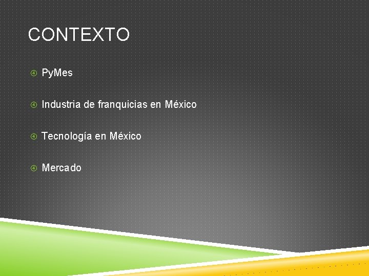 CONTEXTO Py. Mes Industria de franquicias en México Tecnología en México Mercado 