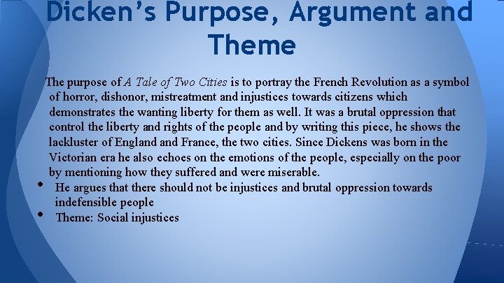 Dicken’s Purpose, Argument and Theme • • The purpose of A Tale of Two