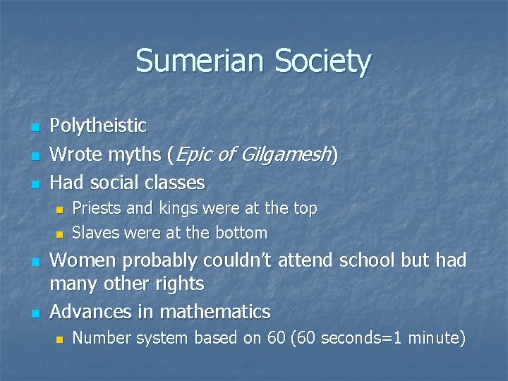 Sumerian Society n n n Polytheistic Wrote myths (Epic of Gilgamesh) Had social classes