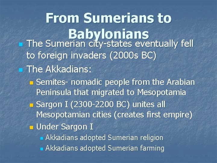 n n From Sumerians to Babylonians The Sumerian city-states eventually fell to foreign invaders