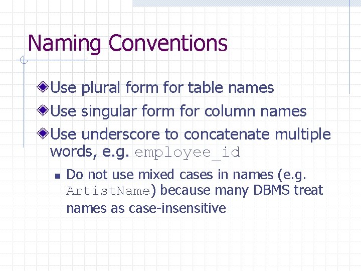 Naming Conventions Use plural form for table names Use singular form for column names Naming Conventions Use plural form for table names Use singular form for column names