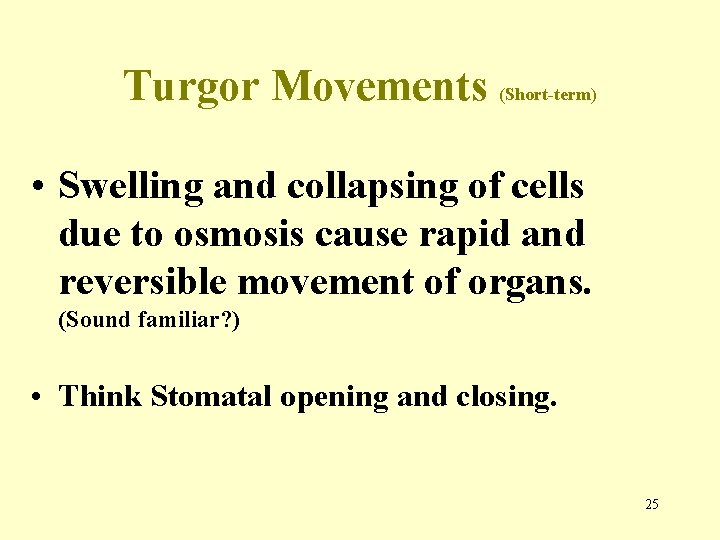 Turgor Movements (Short-term) • Swelling and collapsing of cells due to osmosis cause rapid