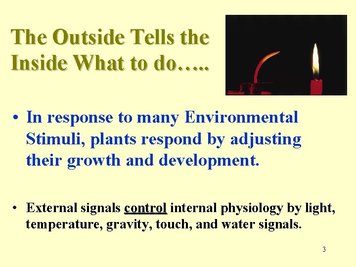 The Outside Tells the Inside What to do…. . • In response to many
