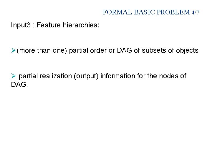 FORMAL BASIC PROBLEM 4/7 Input 3 : Feature hierarchies: Ø(more than one) partial order