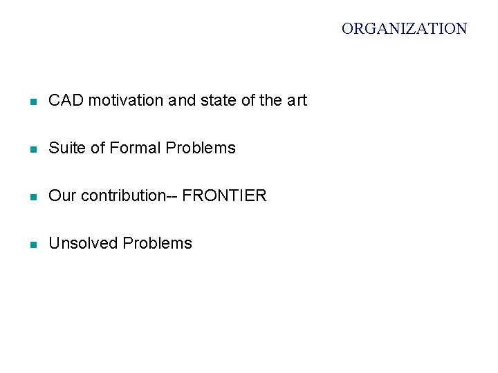 ORGANIZATION n CAD motivation and state of the art n Suite of Formal Problems