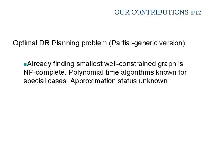 OUR CONTRIBUTIONS 8/12 Optimal DR Planning problem (Partial-generic version) n. Already finding smallest well-constrained