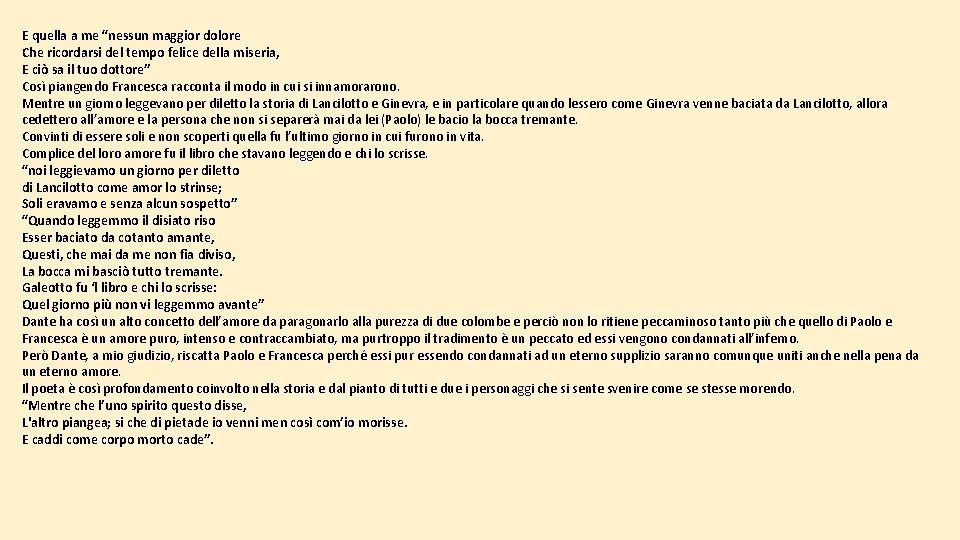 E quella a me “nessun maggior dolore Che ricordarsi del tempo felice della miseria,