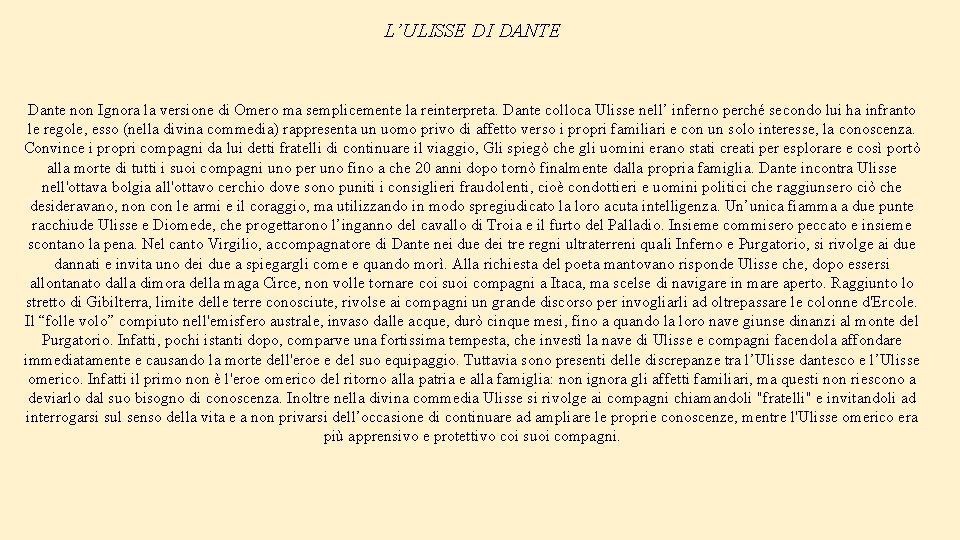 L’ULISSE DI DANTE Dante non Ignora la versione di Omero ma semplicemente la reinterpreta.