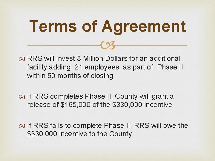 Terms of Agreement RRS will invest 8 Million Dollars for an additional facility adding