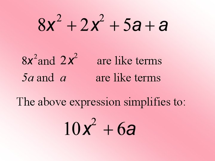 and 5 a and a are like terms The above expression simplifies to: 