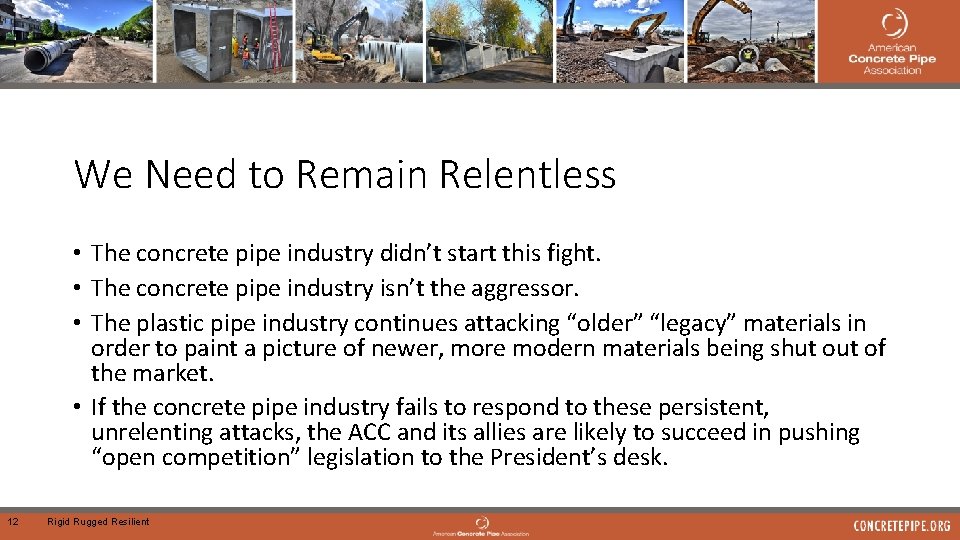 We Need to Remain Relentless • The concrete pipe industry didn’t start this fight.