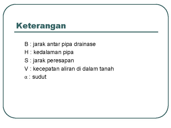 Keterangan B : jarak antar pipa drainase H : kedalaman pipa S : jarak