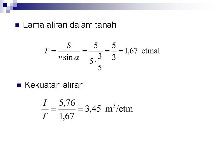 n Lama aliran dalam tanah n Kekuatan aliran 