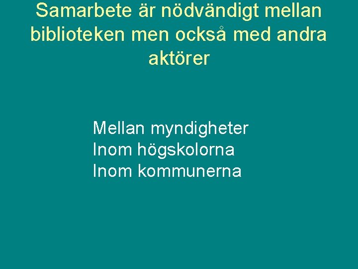 Samarbete är nödvändigt mellan biblioteken men också med andra aktörer Mellan myndigheter Inom högskolorna