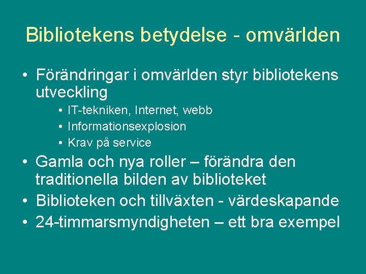 Bibliotekens betydelse - omvärlden • Förändringar i omvärlden styr bibliotekens utveckling • IT-tekniken, Internet,