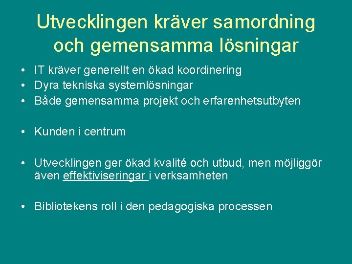 Utvecklingen kräver samordning och gemensamma lösningar • IT kräver generellt en ökad koordinering •