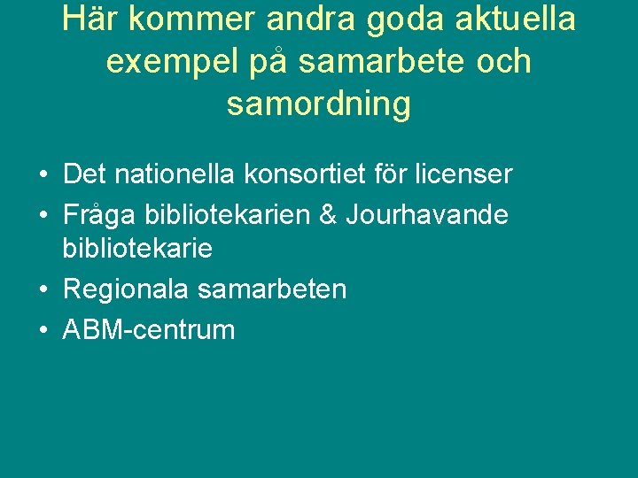 Här kommer andra goda aktuella exempel på samarbete och samordning • Det nationella konsortiet