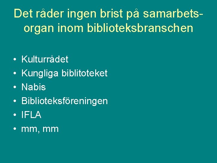 Det råder ingen brist på samarbetsorgan inom biblioteksbranschen • • • Kulturrådet Kungliga biblitoteket