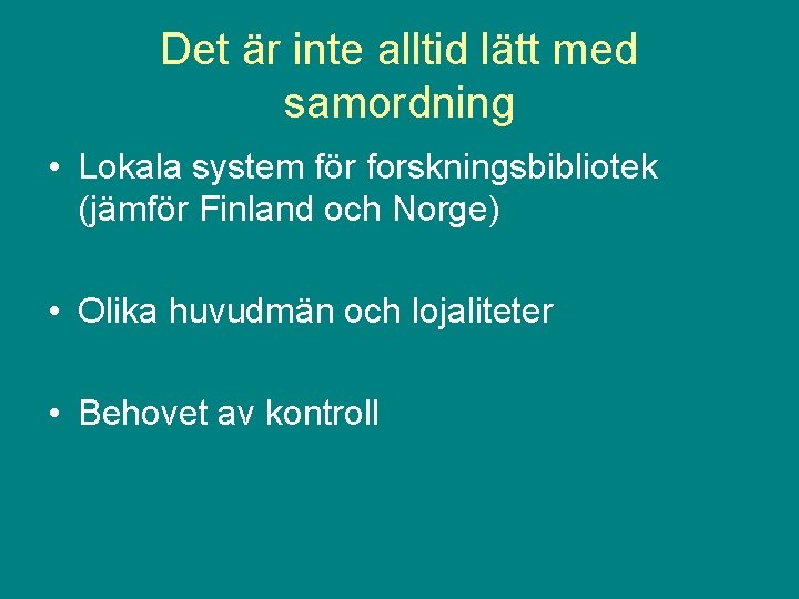 Det är inte alltid lätt med samordning • Lokala system för forskningsbibliotek (jämför Finland