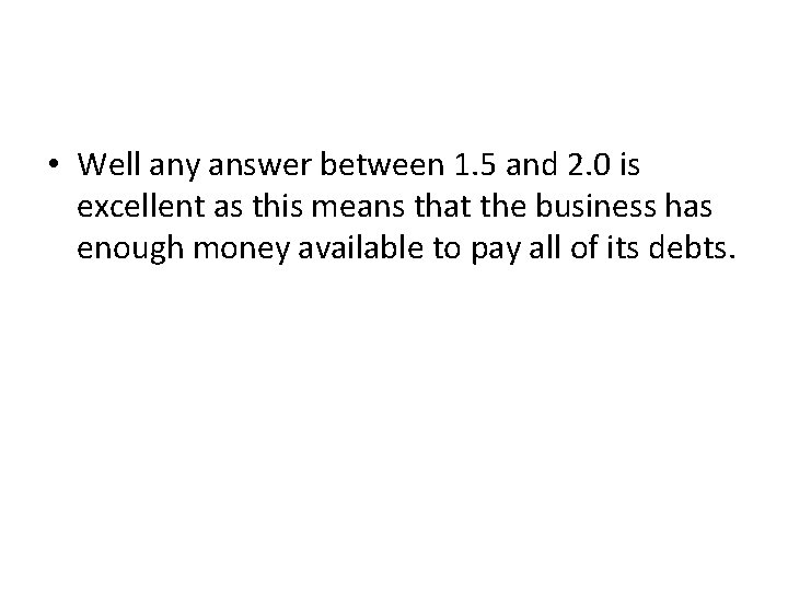  • Well any answer between 1. 5 and 2. 0 is excellent as