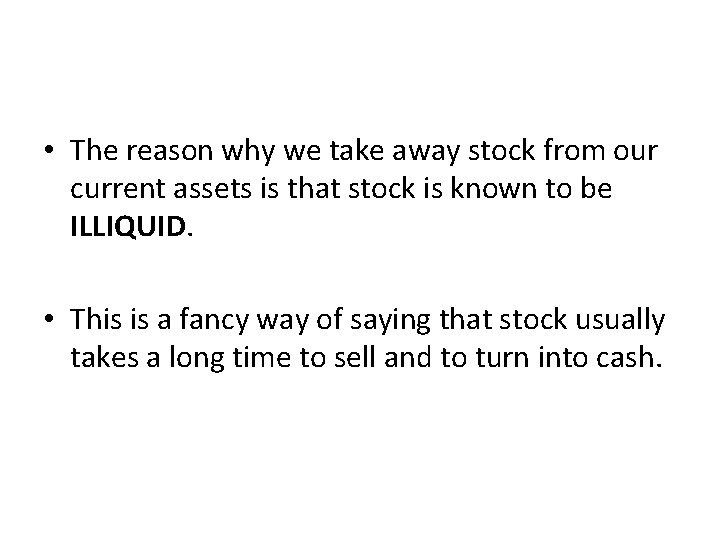  • The reason why we take away stock from our current assets is