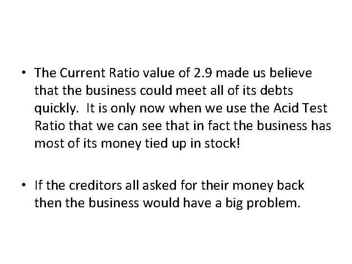  • The Current Ratio value of 2. 9 made us believe that the