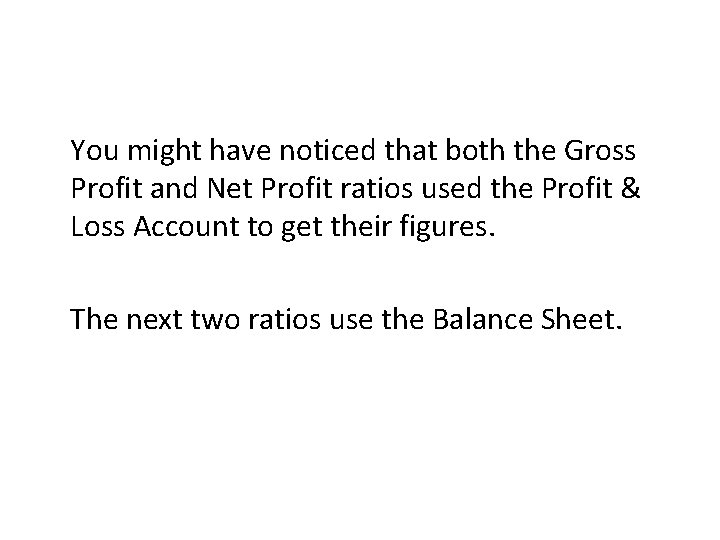 You might have noticed that both the Gross Profit and Net Profit ratios used