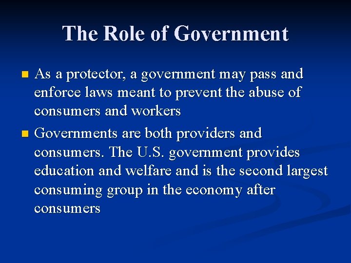 The Role of Government As a protector, a government may pass and enforce laws