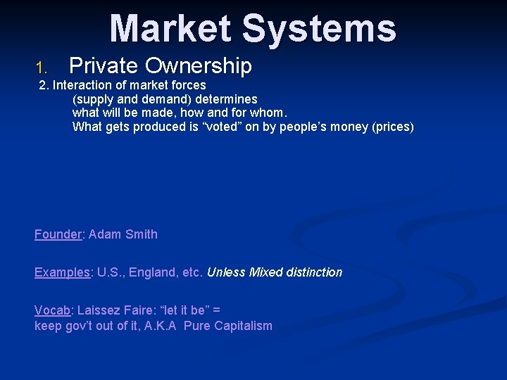 Market Systems 1. Private Ownership 2. Interaction of market forces (supply and demand) determines