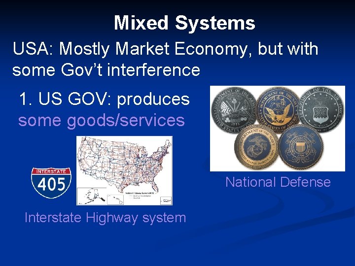 Mixed Systems USA: Mostly Market Economy, but with some Gov’t interference 1. US GOV: