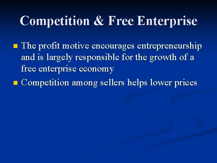 Competition & Free Enterprise The profit motive encourages entrepreneurship and is largely responsible for