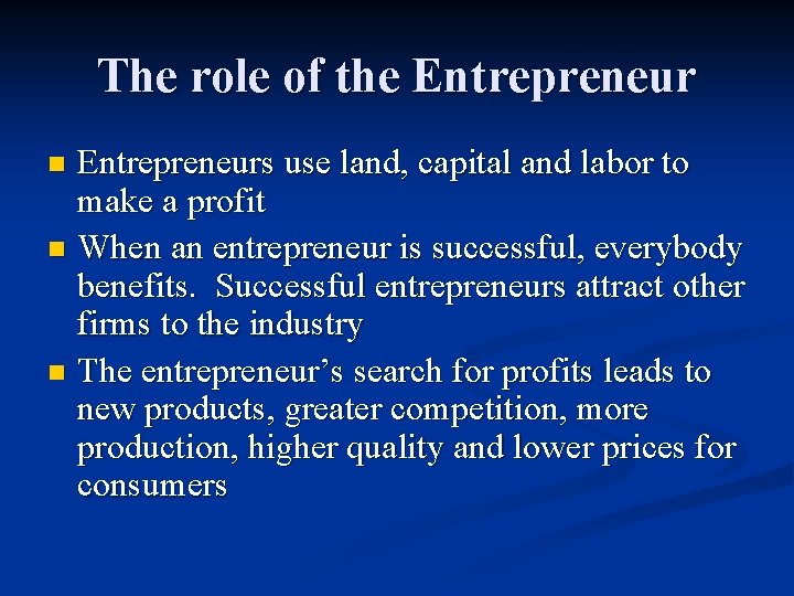 The role of the Entrepreneurs use land, capital and labor to make a profit
