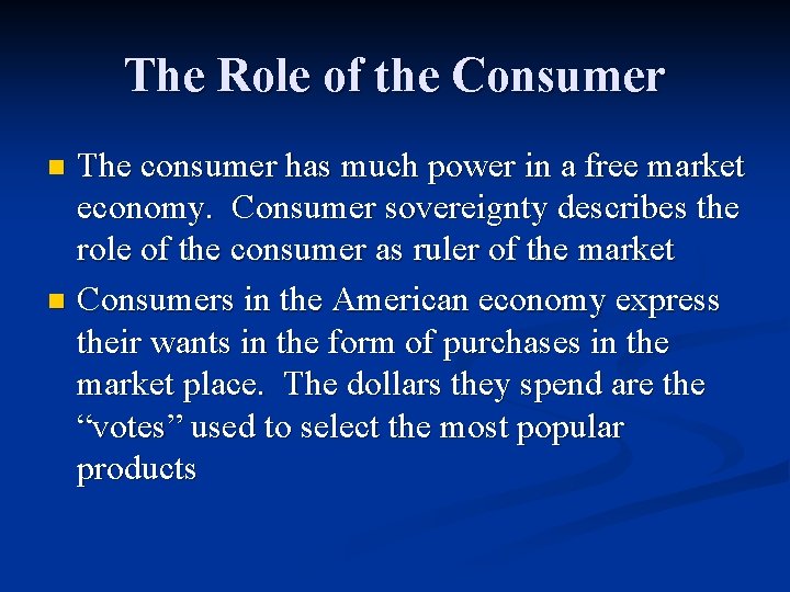 The Role of the Consumer The consumer has much power in a free market