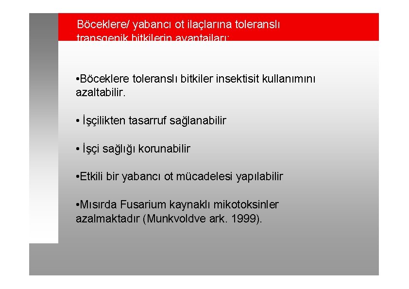 Böceklere/ yabancı ot ilaçlarına toleranslı transgenik bitkilerin avantajları: • Böceklere toleranslı bitkiler insektisit kullanımını