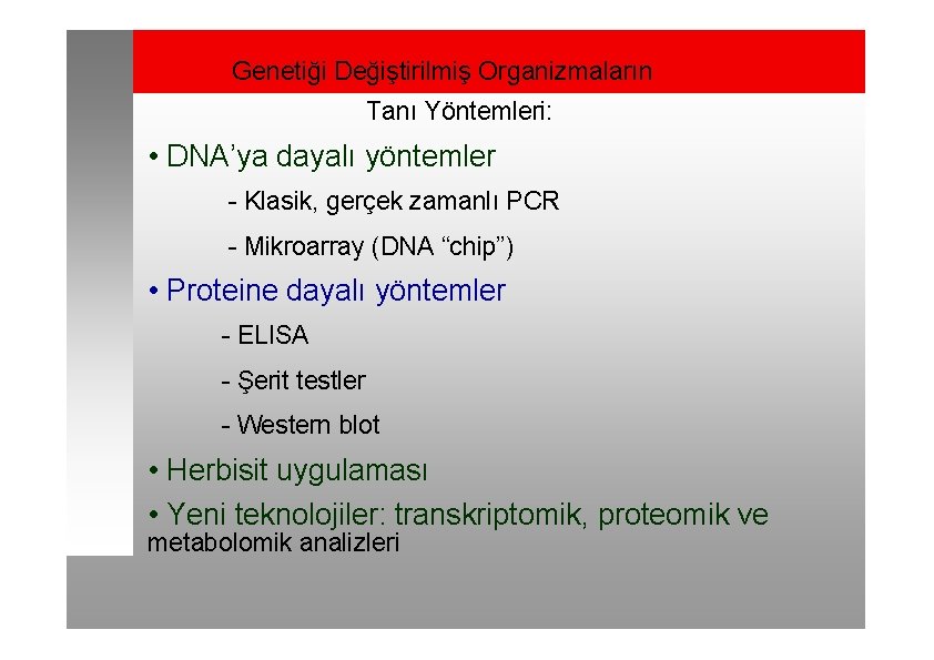 Genetiği Değiştirilmiş Organizmaların Tanı Yöntemleri: • DNA’ya dayalı yöntemler - Klasik, gerçek zamanlı PCR