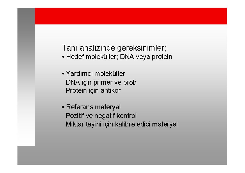 Tanı analizinde gereksinimler; • Hedef moleküller; DNA veya protein • Yardımcı moleküller DNA için