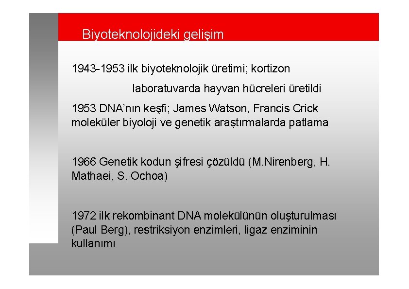 Biyoteknolojideki gelişim 1943 -1953 ilk biyoteknolojik üretimi; kortizon laboratuvarda hayvan hücreleri üretildi 1953 DNA’nın
