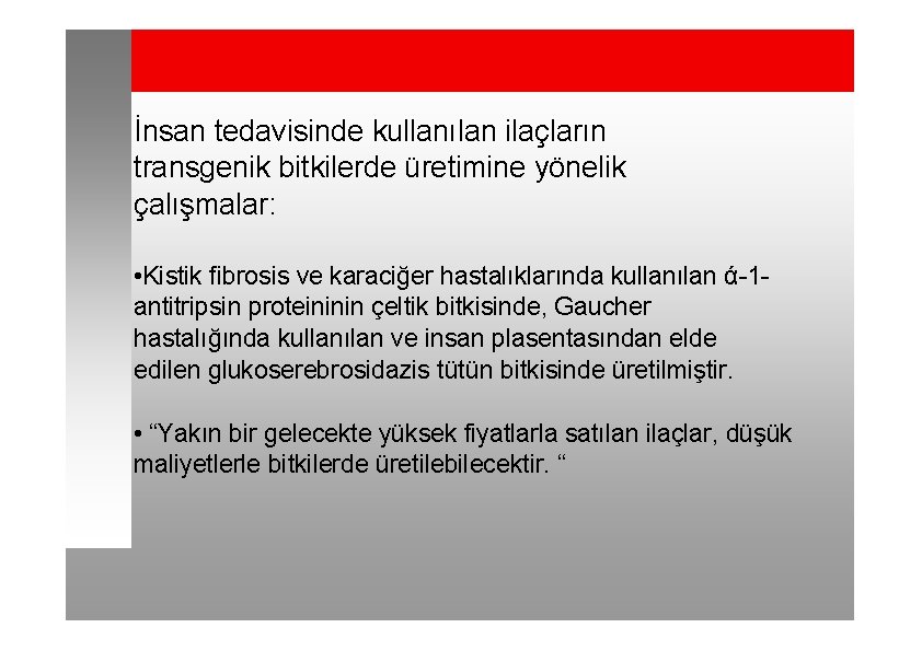 İnsan tedavisinde kullanılan ilaçların transgenik bitkilerde üretimine yönelik çalışmalar: • Kistik fibrosis ve karaciğer