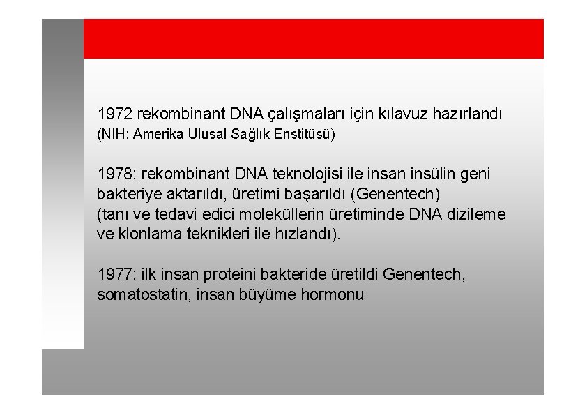 1972 rekombinant DNA çalışmaları için kılavuz hazırlandı (NIH: Amerika Ulusal Sağlık Enstitüsü) 1978: rekombinant