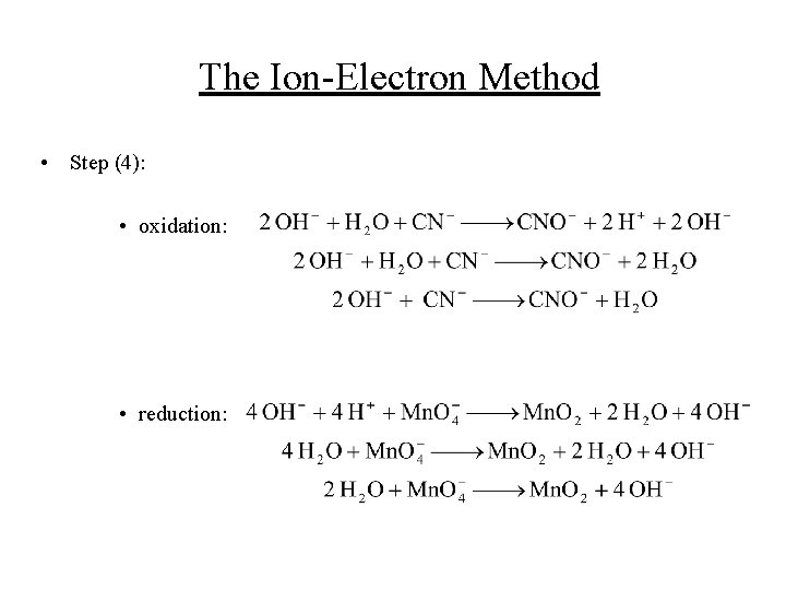 The Ion-Electron Method • Step (4): • oxidation: • reduction: 