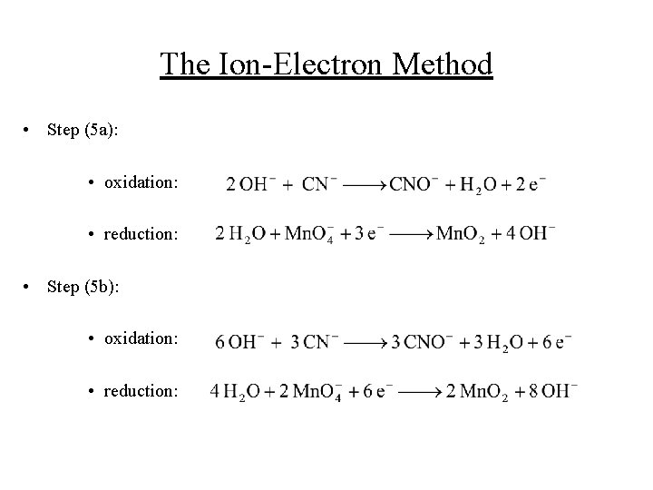 The Ion-Electron Method • Step (5 a): • oxidation: • reduction: • Step (5