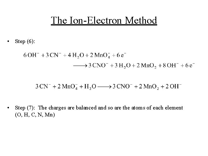 The Ion-Electron Method • Step (6): • Step (7): The charges are balanced and