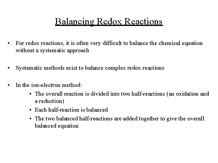 Balancing Redox Reactions • For redox reactions, it is often very difficult to balance
